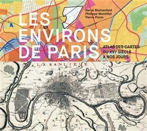 Les environs de Paris : atlas des cartes du XVIe siècle à nos jours - Pierre Pinon