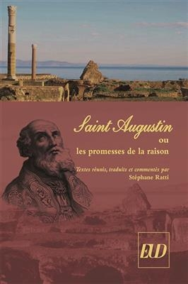 Saint Augustin ou Les promesses de la raison -  RATTI STEPHANE