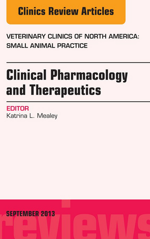 Clinical Pharmacology and Therapeutics, An Issue of Veterinary Clinics: Small Animal Practice -  Katrina L. Mealey