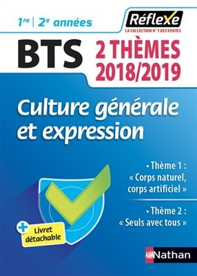 Culture générale et expression BTS, 1re et 2e années : 2 thèmes 2018-2019 : thème 1 Corps naturel, corps artificiel, ...