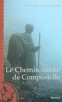 Le chemin oublié de Compostelle - Philippe Lemonnier