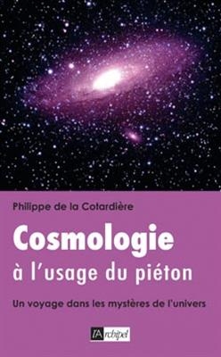 Cosmologie à l'usage du piéton : un voyage dans les mystères de l'Univers -  De la Cotardiere P.