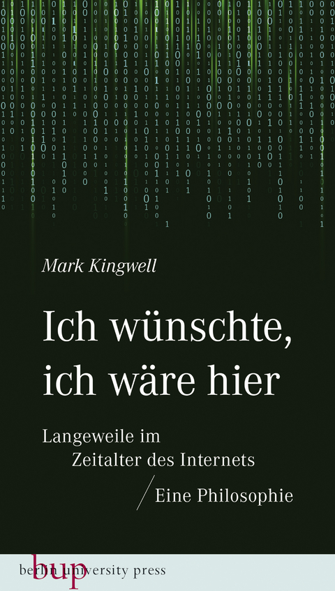 Ich wünschte, ich wäre hier: Langeweile im Zeitalter des Internets - Mark Kingwell