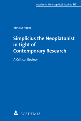 Simplicius the Neoplatonist in Light of Contemporary Research - Ilsetraut Hadot