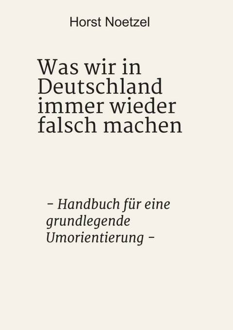 Was wir in Deutschland immer wieder falsch machen - Horst Noetzel