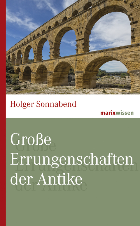 Große Errungenschaften der Antike - Holger Sonnabend