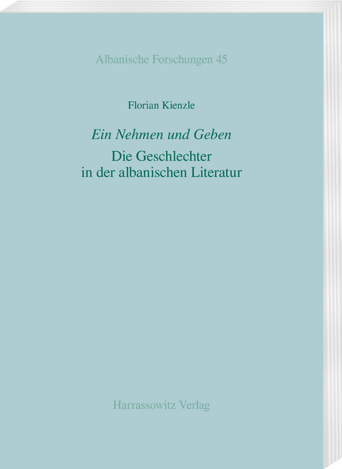 Ein Nehmen und Geben. Die Geschlechter in der albanischen Literatur - Florian Kienzle