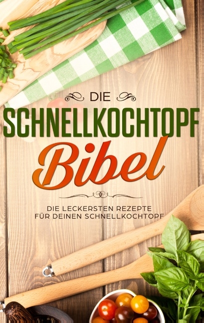 Die Schnellkochtopf Bibel: Die leckersten Rezepte für deinen Schnellkochtopf - Sophie Lautenthal