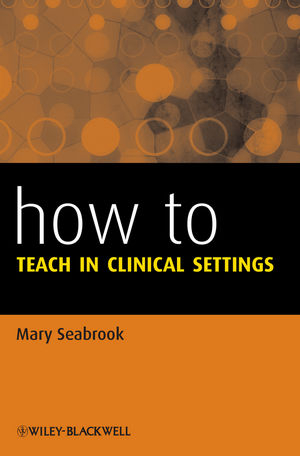 How to Teach in Clinical Settings -  Mary Seabrook