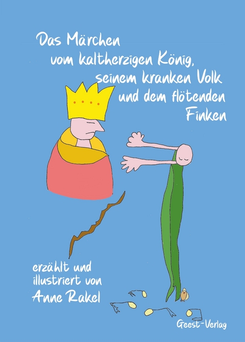 Das Märchen vom kaltherzigen König, seinem kranken Volk und den flötenden Finken - Anne Rakel