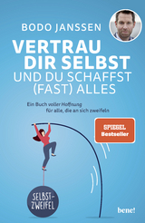 Vertrau dir selbst und du schaffst (fast) alles - Bodo Janssen