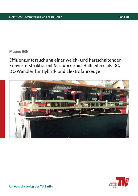 Effizienzuntersuchung einer weich- und hartschaltenden Konverterstruktur mit Siliziumkarbid-Halbleitern als DC/DC-Wandler für Hybrid- und Elektrofahrzeuge - Magnus Böh