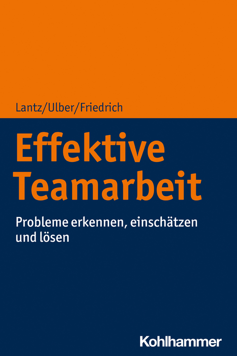 Effektive Teamarbeit - Annika Lantz, Daniela Ulber, Peter Friedrich