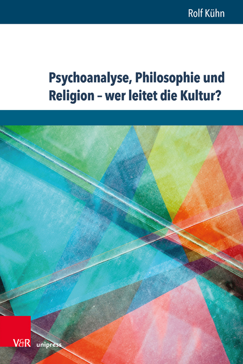 Psychoanalyse, Philosophie und Religion – wer leitet die Kultur? - Rolf Kühn