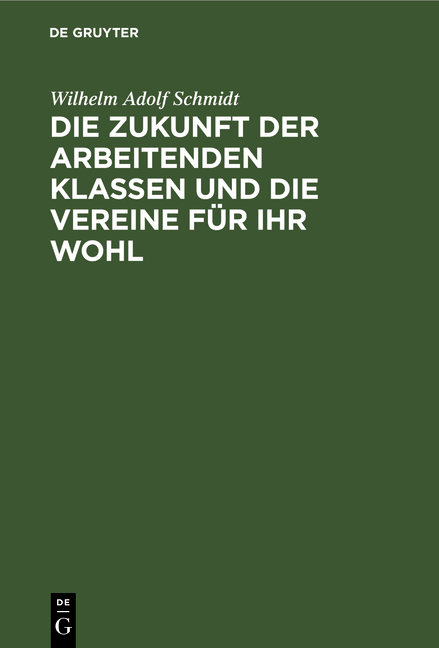 Die Zukunft der arbeitenden Klassen und die Vereine für ihr Wohl - Wilhelm Adolf Schmidt