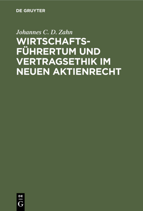 Wirtschaftsführertum und Vertragsethik im neuen Aktienrecht - Johannes C. D. Zahn