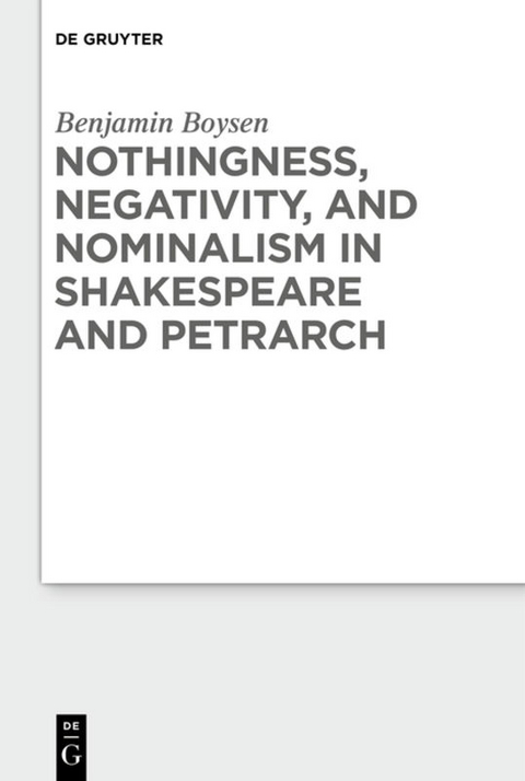 Nothingness, Negativity, and Nominalism in Shakespeare and Petrarch - Benjamin Boysen