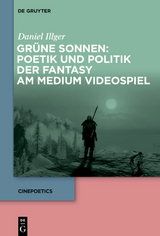 Grüne Sonnen: Poetik und Politik der Fantasy am Medium Videospiel - Daniel Illger