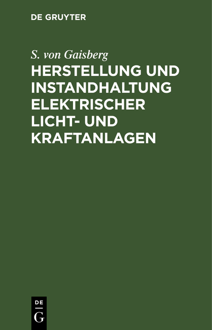 Herstellung und Instandhaltung elektrischer Licht- und Kraftanlagen - S. von Gaisberg