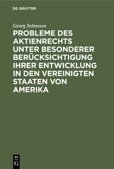 Probleme des Aktienrechts unter besonderer Berücksichtigung ihrer Entwicklung in den Vereinigten Staaten von Amerika - Georg Solmssen