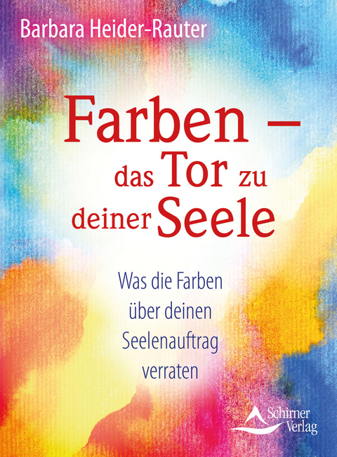 Farben – das Tor zu deiner Seele - Barbara Heider-Rauter