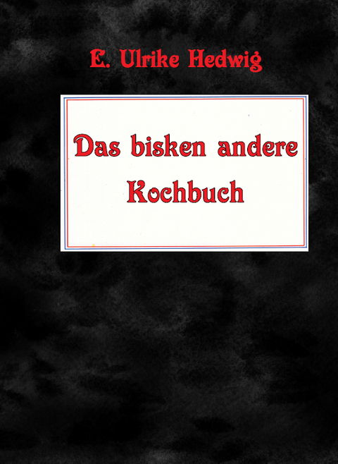 Das bisken andere Kochbuch - E. Ulrike Hedwig