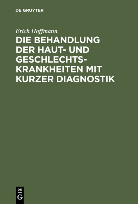 Die Behandlung der Haut- und Geschlechtskrankheiten mit kurzer Diagnostik - Erich Hoffmann