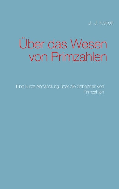 Über das Wesen von Primzahlen - J. J. Kokott