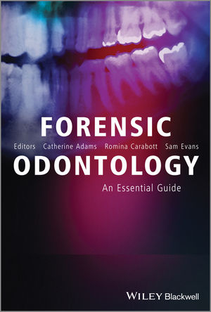 Forensic Odontology -  Catherine Adams,  Romina Carabott,  Sam Evans