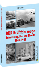 DDR-Kraftfahrzeuge – Entwicklung, Bau und Einsatz 1949–1989 - Gerber Ulf