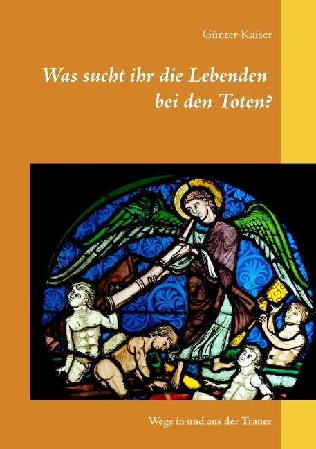 Was sucht ihr die Lebenden bei den Toten? - Günter Kaiser