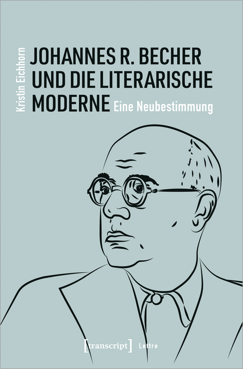 Johannes R. Becher und die literarische Moderne - Kristin Eichhorn