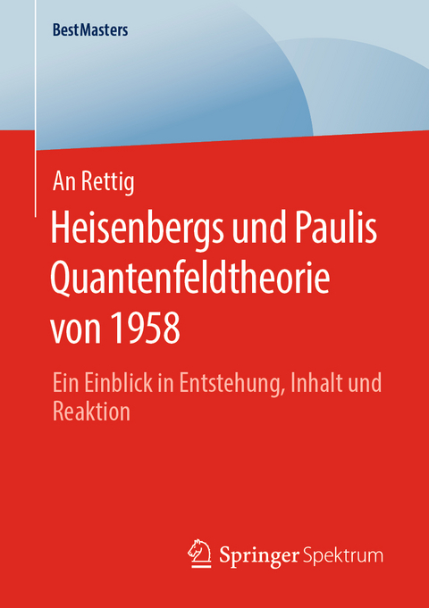 Heisenbergs und Paulis Quantenfeldtheorie von 1958 - An Rettig