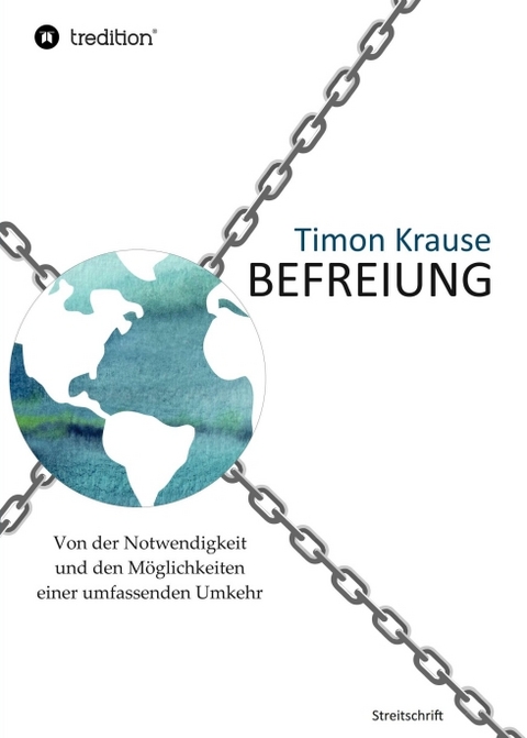 Befreiung - Von der Notwendigkeit und den Möglichkeiten einer umfassenden Umkehr - Timon Krause