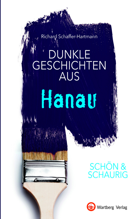 SCHÖN & SCHAURIG - Dunkle Geschichten aus Hanau - Richard Schaffer-Hartmann