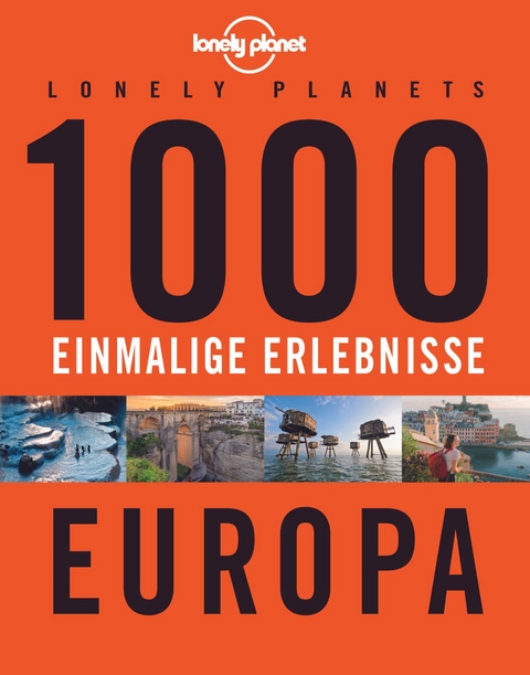 Lonely Planets 1000 einmalige Erlebnisse Europa - Jens Bey, Nico Krespach, Corinna Melville, Ingrid Schumacher