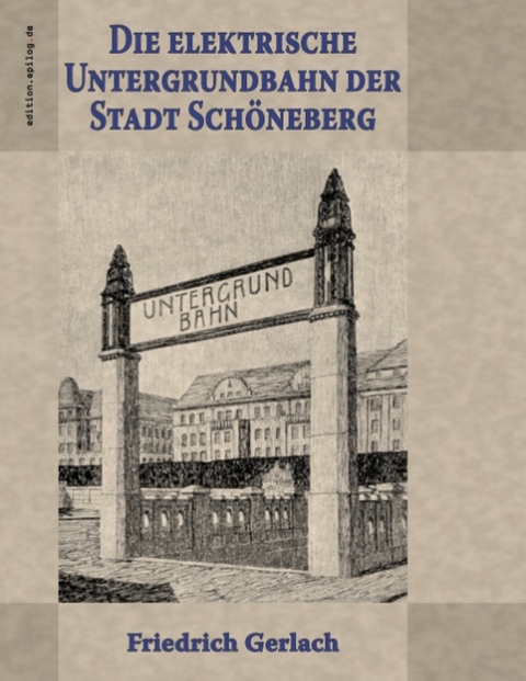 Die elektrische Untergrundbahn der Stadt Schöneberg - Friedrich Gerlach