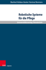 Robotische Systeme für die Pflege - Manfred Hülsken-Giesler, Hartmut Remmers