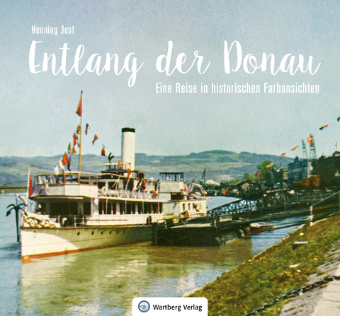 Entlang der Donau - Eine Reise in historischen Farbansichten - Henning Jost