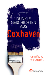 SCHÖN & SCHAURIG - Dunkle Geschichten aus Cuxhaven - Jessica Lütge