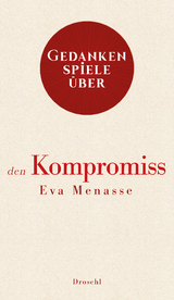 Gedankenspiele über den Kompromiss - Eva Menasse