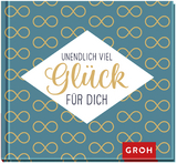 Unendlich viel Glück für dich -  GROH Verlag