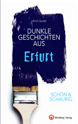 SCHÖN & SCHAURIG - Dunkle Geschichten aus Erfurt - Ulrich Seidel