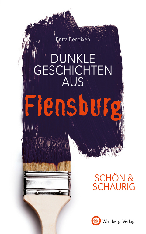 SCHÖN & SCHAURIG - Dunkle Geschichten aus Flensburg - Britta Bendixen