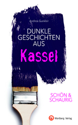 SCHÖN & SCHAURIG - Dunkle Geschichten aus Kassel - Andrea Gunkler