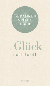 Gedankenspiele über das Glück - Paul Jandl