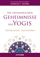 Die erstaunlichen Geheimnisse der Yogis - Charles F. Haanel