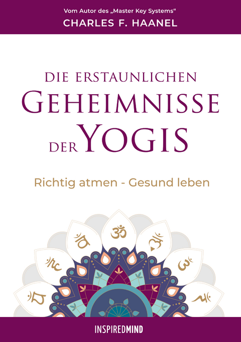 Die erstaunlichen Geheimnisse der Yogis - Charles F. Haanel