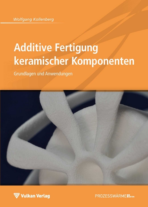 Additive Fertigung keramischer Komponenten - Wolfgang Kollenberg