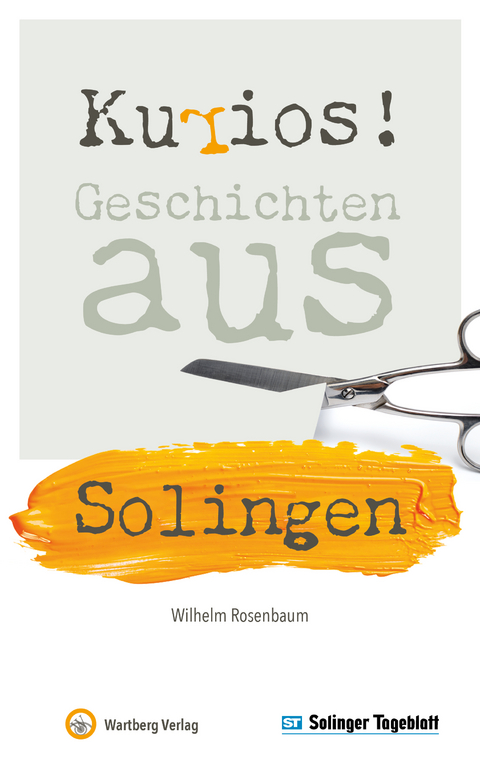 Kurios! Geschichten aus Solingen - Wilhelm Rosenbaum